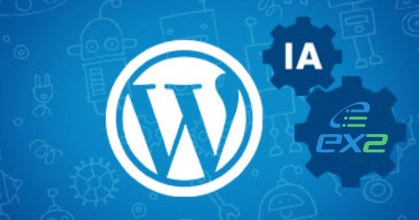 Créer un site WordPress facilement grâce à l&rsquo;IA et Ex2
